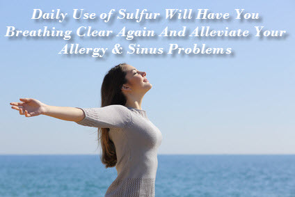 Healing With Sulfur: Sulfur can provide relief from allergy symptoms